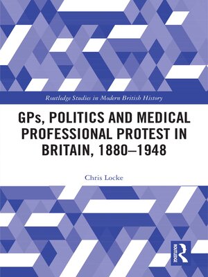 cover image of GPs, Politics and Medical Professional Protest in Britain, 1880–1948